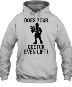 Does your doctor even lift T Unisex Hoodie