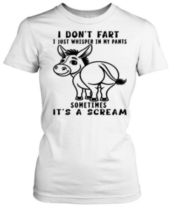 Donkey I Don't Fart I Just Whisper In My Pants Sometimes It's A Scream T Classic Women's T-shirt