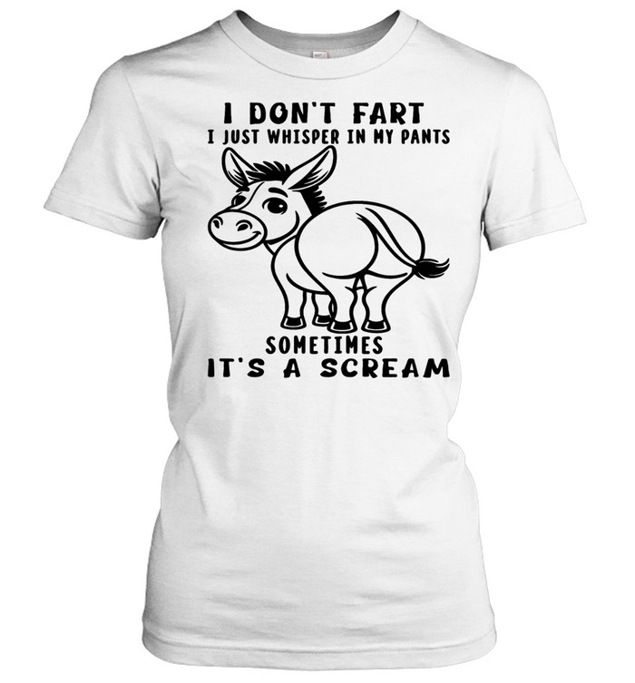 Donkey I Don't Fart I Just Whisper In My Pants Sometimes It's A Scream T Classic Women's T-shirt