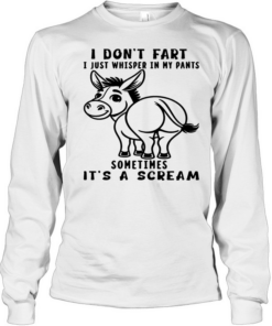Donkey I Don't Fart I Just Whisper In My Pants Sometimes It's A Scream T Long Sleeved T-shirt