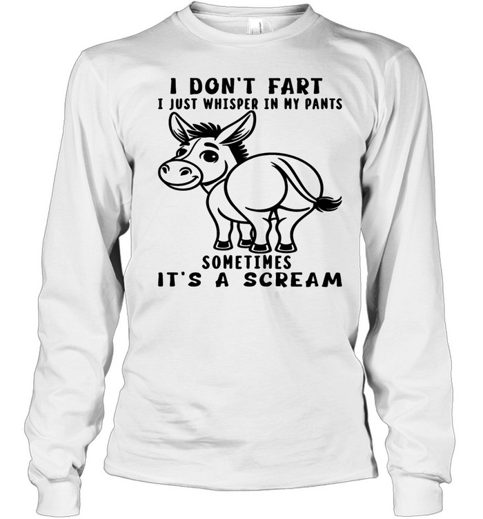 Donkey I Don't Fart I Just Whisper In My Pants Sometimes It's A Scream T Long Sleeved T-shirt
