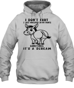 Donkey I Don't Fart I Just Whisper In My Pants Sometimes It's A Scream T Unisex Hoodie