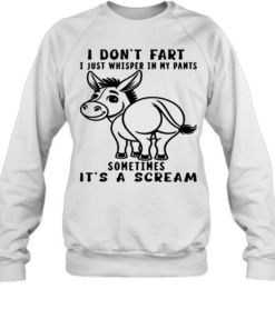 Donkey I Don't Fart I Just Whisper In My Pants Sometimes It's A Scream T Unisex Sweatshirt