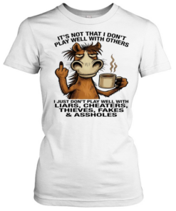 Donkey It's Not That I Don't Play Well With Others I Just Don't Play Well With Liars Cheaters Thieves Fakes Assholes Classic Women's T-shirt