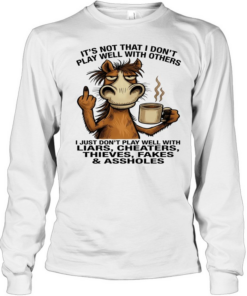 Donkey It's Not That I Don't Play Well With Others I Just Don't Play Well With Liars Cheaters Thieves Fakes Assholes Long Sleeved T-shirt