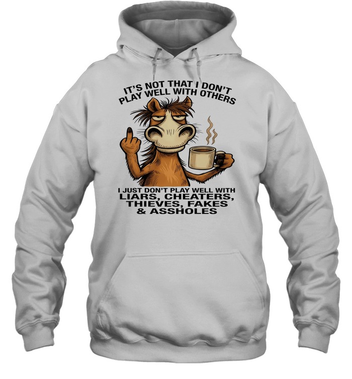 Donkey It's Not That I Don't Play Well With Others I Just Don't Play Well With Liars Cheaters Thieves Fakes Assholes Unisex Hoodie