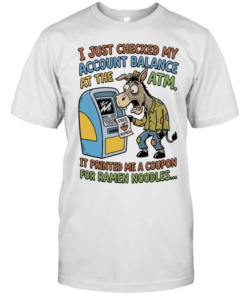 Donkey free ramen I just checked my account balance at the ATM it printed me a coupon for ramen noodles  Classic Men's T-shirt