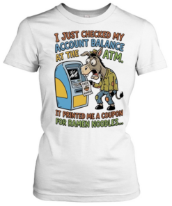 Donkey free ramen I just checked my account balance at the ATM it printed me a coupon for ramen noodles  Classic Women's T-shirt