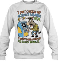 Donkey free ramen I just checked my account balance at the ATM it printed me a coupon for ramen noodles  Unisex Sweatshirt