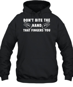 Don’t bite the hand that fingers you  Unisex Hoodie