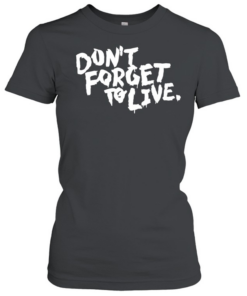 Don’t forget to live Classic Women's T-shirt
