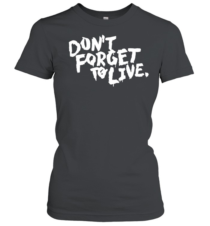 Don’t forget to live Classic Women's T-shirt
