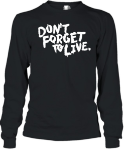 Don’t forget to live Long Sleeved T-shirt