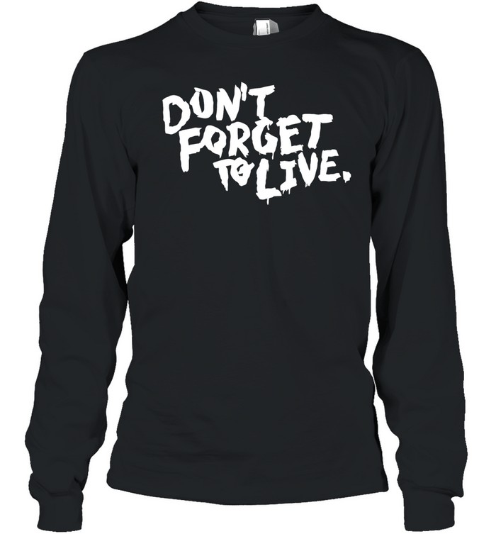 Don’t forget to live Long Sleeved T-shirt
