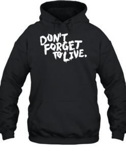 Don’t forget to live Unisex Hoodie