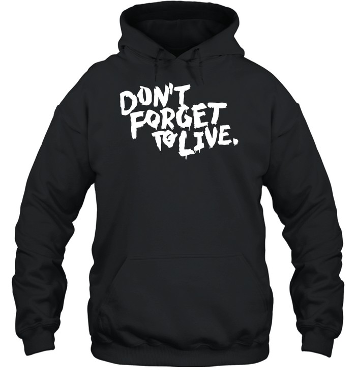 Don’t forget to live Unisex Hoodie