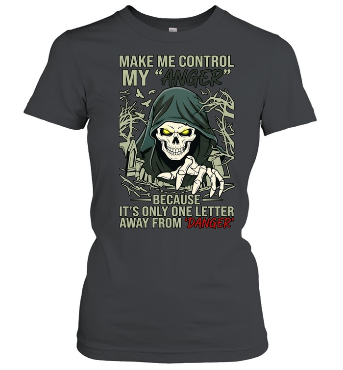 Doom make me control my anger because it’s onely one letter away from danger Classic Women's T-shirt