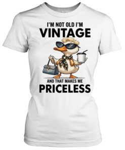 Duck I'm Not Old I'm Vintage And That Makes Me Priceless T Classic Women's T-shirt