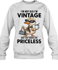 Duck I'm Not Old I'm Vintage And That Makes Me Priceless T Unisex Sweatshirt