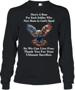 Eagle Here's A Rose For Each Soldier Who Now Rests In God's T Long Sleeved T-shirt