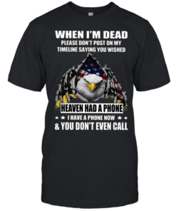 Eagle When I'm Dead Please Don't Post On My Timeline Saying You Wished T Classic Men's T-shirt