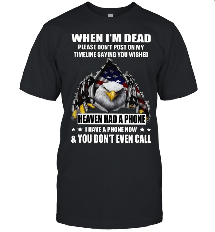 Eagle When I'm Dead Please Don't Post On My Timeline Saying You Wished T Classic Men's T-shirt