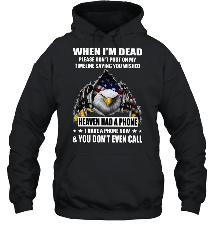 Eagle When I'm Dead Please Don't Post On My Timeline Saying You Wished T Unisex Hoodie