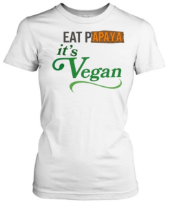 Eat Papaya it is Vegan  Classic Women's T-shirt