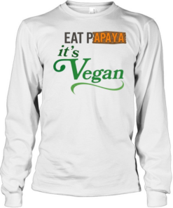 Eat Papaya it is Vegan  Long Sleeved T-shirt