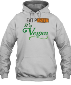 Eat Papaya it is Vegan  Unisex Hoodie
