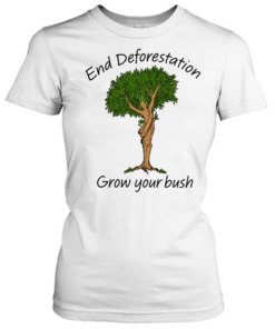 End Deforestation, Grow Your Bush T Classic Women's T-shirt