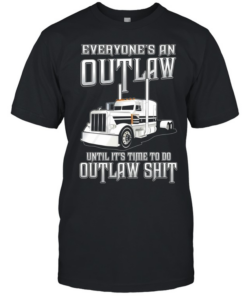Everyone’s an out law until it’s time to do outlaw shit  Classic Men's T-shirt