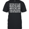 Everything I say is a joke unless you agree with me and in that case speak to me privately I have even crazier ideas Classic Men's T-shirt