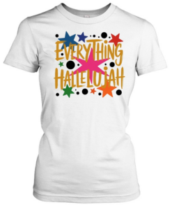 Everything hallelujah T Classic Women's T-shirt