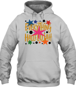 Everything hallelujah T Unisex Hoodie