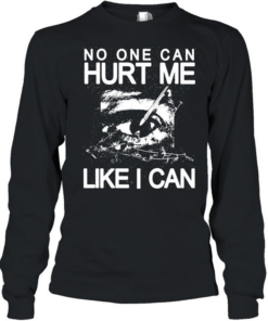 Eye no one can hurt me like I can T Long Sleeved T-shirt