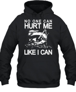Eye no one can hurt me like I can T Unisex Hoodie