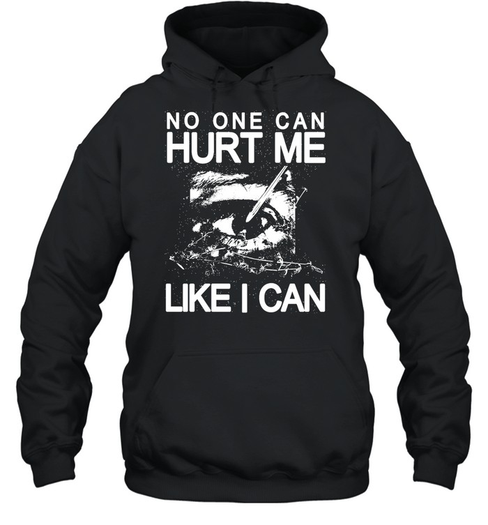 Eye no one can hurt me like I can T Unisex Hoodie