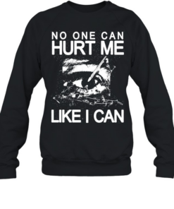 Eye no one can hurt me like I can T Unisex Sweatshirt