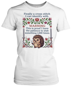 Finally a cross stitch I can identify with warning this is proof to stab something 1000 times  Classic Women's T-shirt
