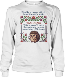 Finally a cross stitch I can identify with warning this is proof to stab something 1000 times  Long Sleeved T-shirt