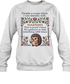 Finally a cross stitch I can identify with warning this is proof to stab something 1000 times  Unisex Sweatshirt