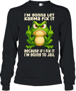 Frog I Am Going To Let Karma Fix It T Long Sleeved T-shirt