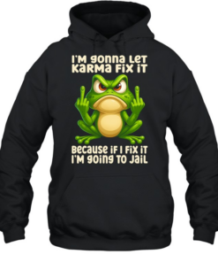 Frog I Am Going To Let Karma Fix It T Unisex Hoodie