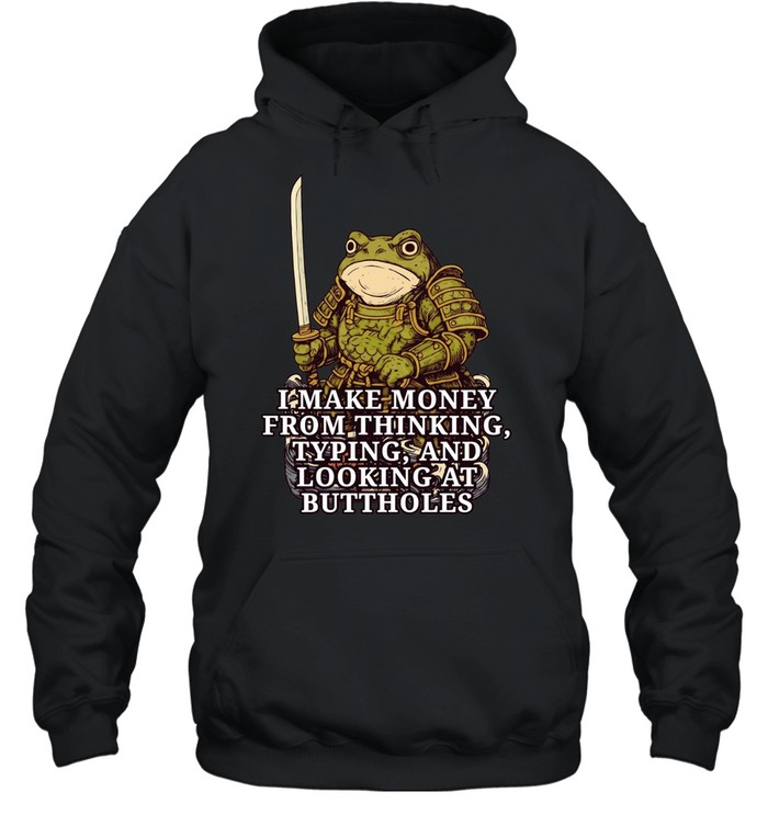 Frog Samurai I make money fromm thinking typing and looking at buttholes Unisex Hoodie