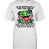 Frog The Good Girl In Me Got Tired Of The Bullshit So The Bitch In Me Came Out To Play  Classic Men's T-shirt