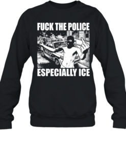 Fuck The Police Especially Ice T Unisex Sweatshirt