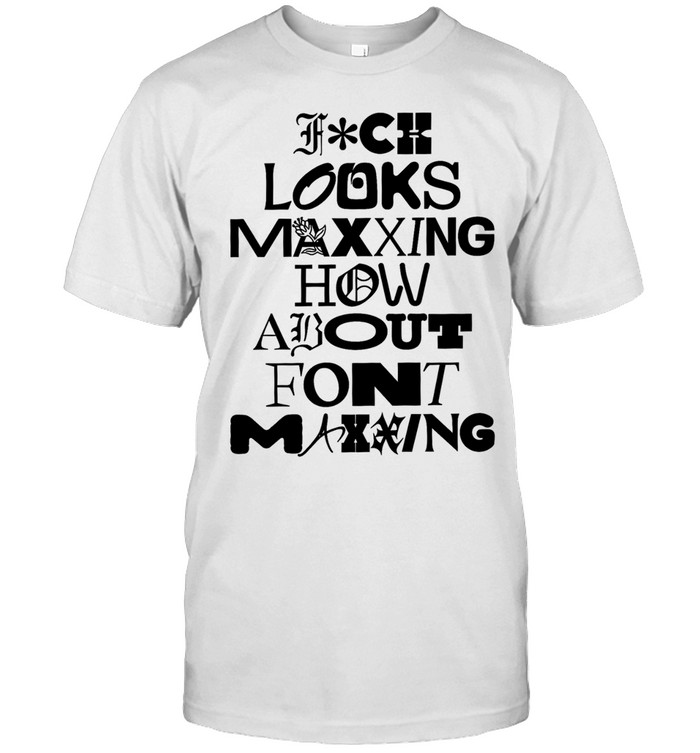 Fuck looks maxing how about font maxing Classic Men's T-shirt
