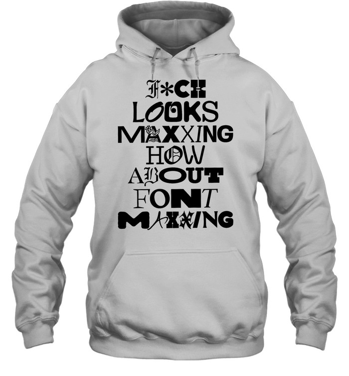 Fuck looks maxing how about font maxing Unisex Hoodie