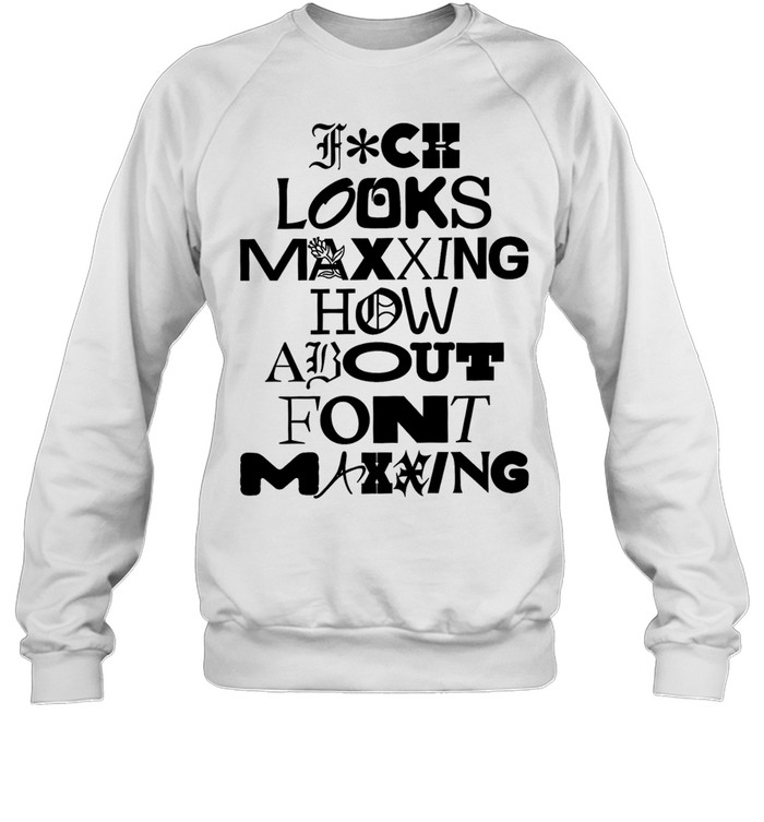 Fuck looks maxing how about font maxing Unisex Sweatshirt